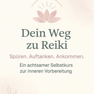 Dein Weg zu Reiki - Ein kleiner Selbstkurs